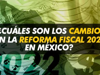 ¿Cuáles son los cambios en la Reforma Fiscal 2022 en México?