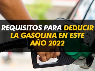 REQUISITOS PARA DEDUCIR LA GASOLINA EN ESTE 2022