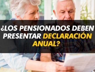 ¿Los pensionados deben presentar declaración anual?