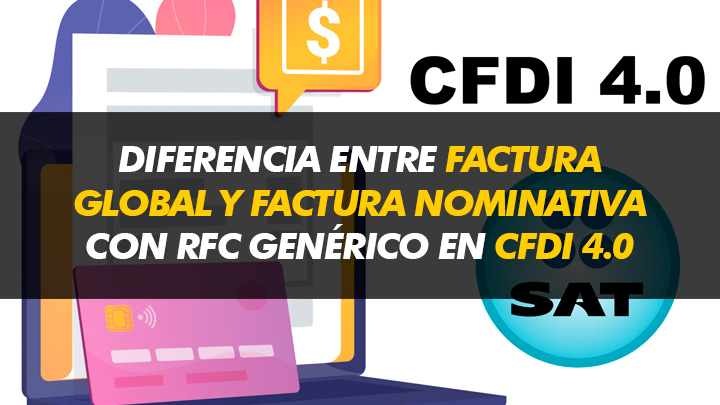 Diferencia entre factura global y factura nominativa con RFC genérico en el CFDI 4.0