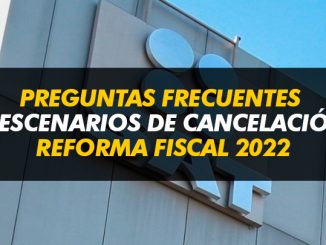 Preguntas frecuentes y escenarios de cancelación conforme a la Reforma Fiscal 2022