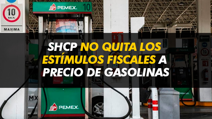SHCP no quita los estímulos fiscales al precio de gasolinas